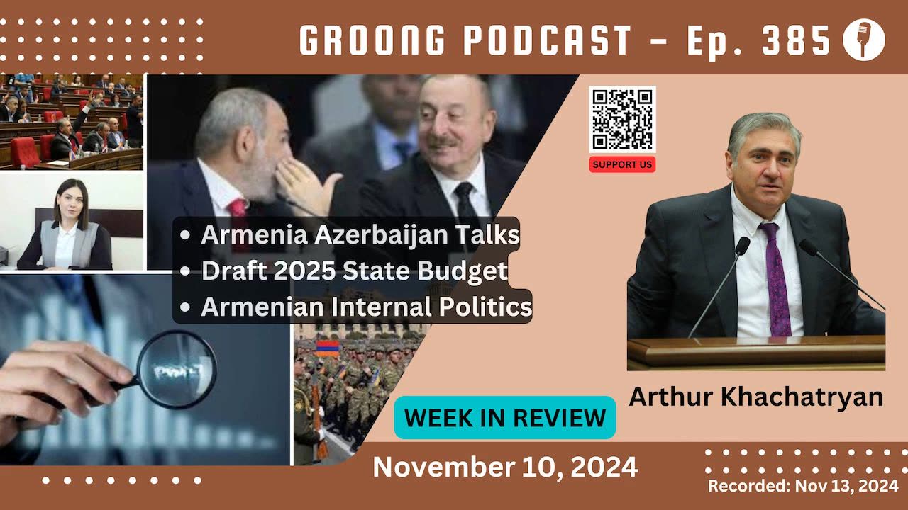 Arthur Khachatryan - Armenia Azerbaijan Talks, 2025 Budget, Internal Politics | Ep 385- Nov 10, 2024