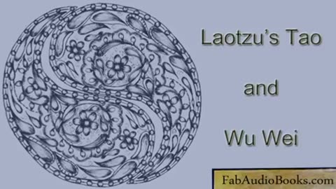 TAO or DAO - Laotzu's Tao and Wu Wei - complete unabridged audiobook - TAOISM