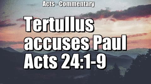 Tertullus Prosecutes Paul - Acts 24:1-9