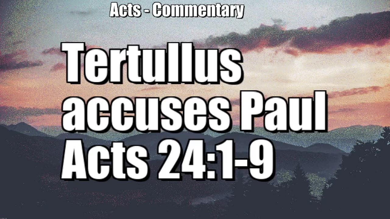 Tertullus Prosecutes Paul - Acts 24:1-9