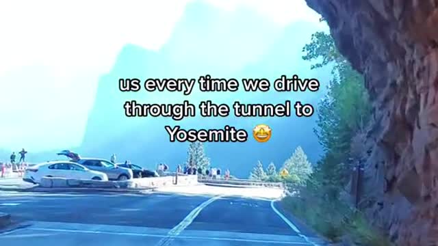 us every time we drive through the tunnel to Yosemite