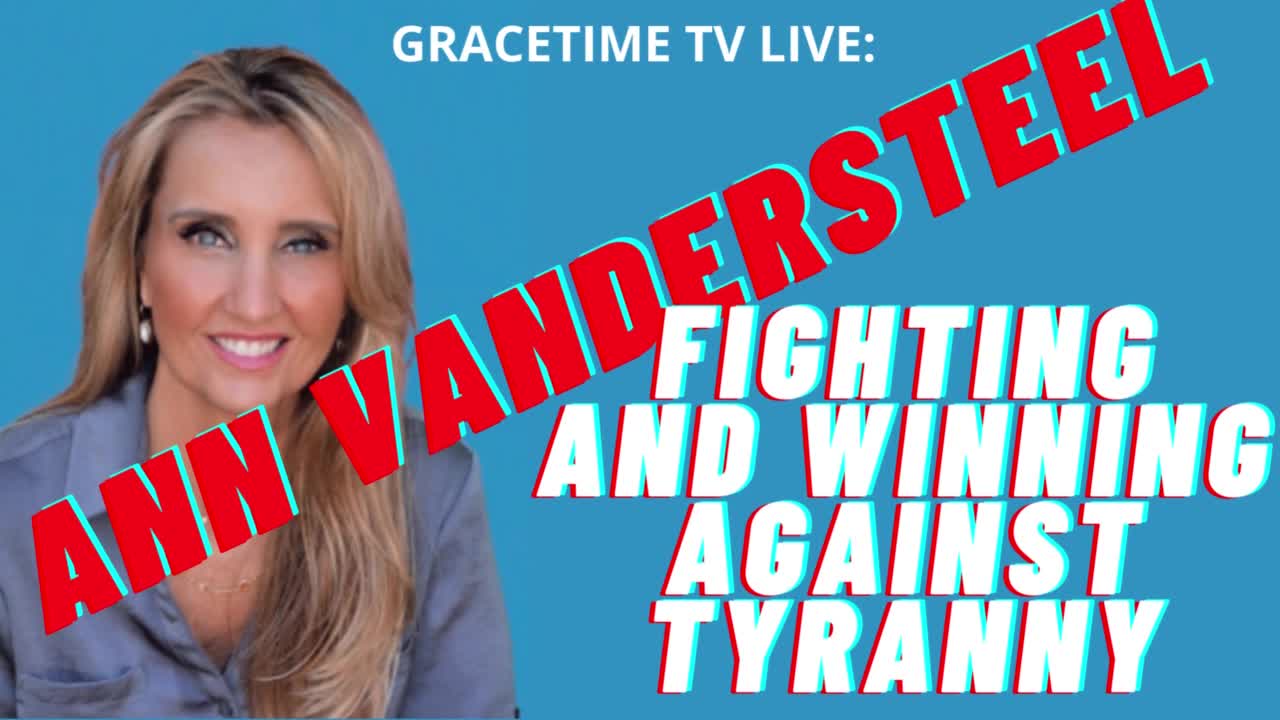 GraceTime TV LIVE: Ann Vandersteel, the freedom fighter we all need to be.