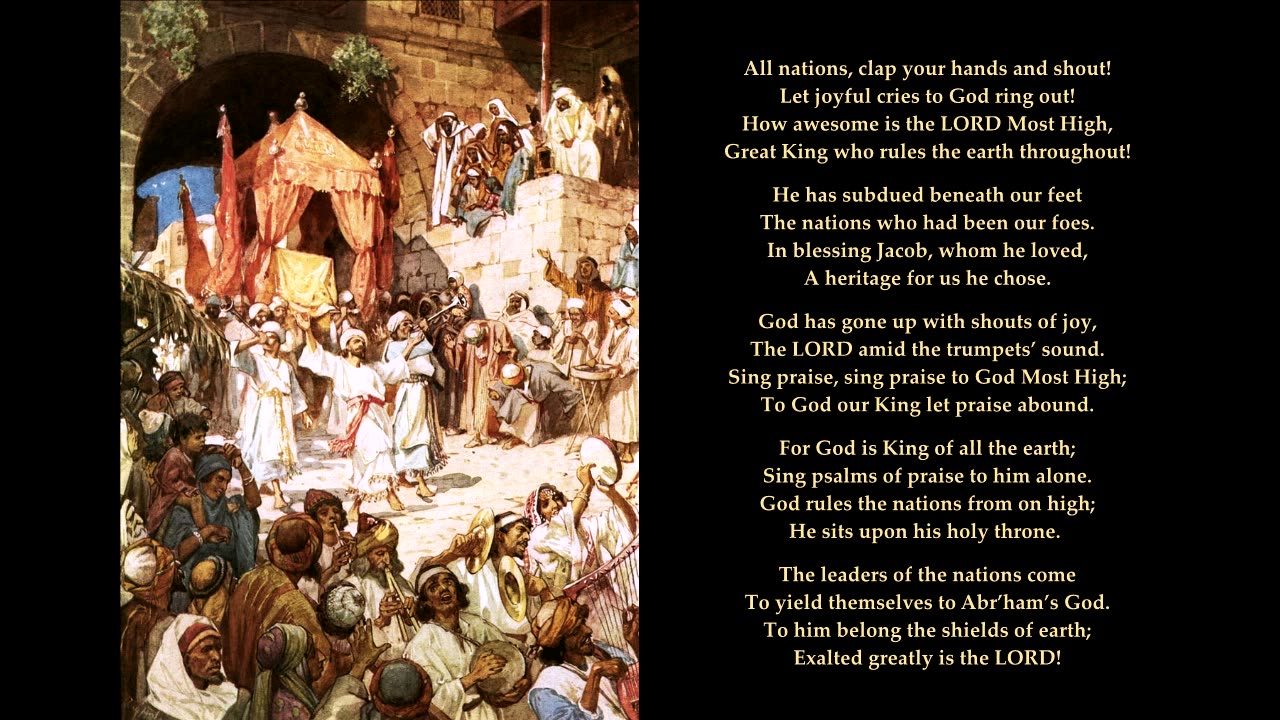 Psalm 47 "All nations, clap your hand and shout!" The tune is Walton. Sing Psalms.