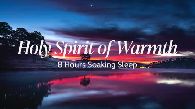 Holy Spirit of Warmth [8 Hours Soaking Sleep]