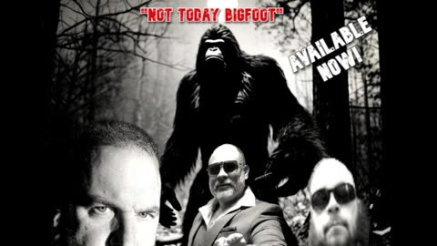 Episode 59: Not Today Bigfoot