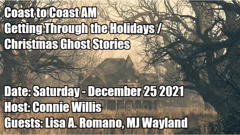 COAST TO COAST AM, 2021-12-25 GETTING THROUGH THE HOLIDAYS CHRISTMAS GHOST STORIES