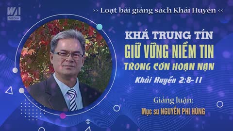 #04 - KHÁ TRUNG TÍN GIỮ VỮNG NIỀM TIN TRONG HOẠN NẠN - Khải huyền 2:8-11 || Mục sư NGUYỄN PHI HÙNG