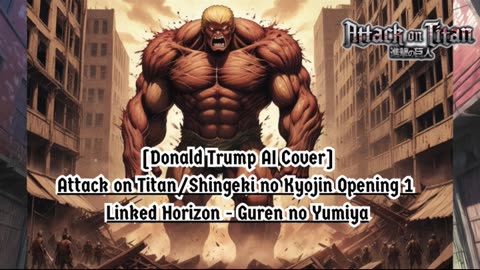 [Donald Trump AI Cover] Attack on Titan/Shingeki no Kyojin S1 OP Linked Horizon - Guren no Yumiya