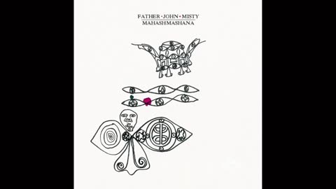 Father John Misty - Mahashmashana