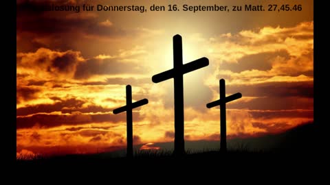 Tageslosung für Donnerstag, den 16. September, zu Matt. 27,45.46
