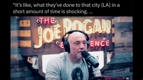 JOE ROGAN: WHAT THEY HAVE DONE TO L.A. IN SUCH A SHORT TIME IS SHOCKING