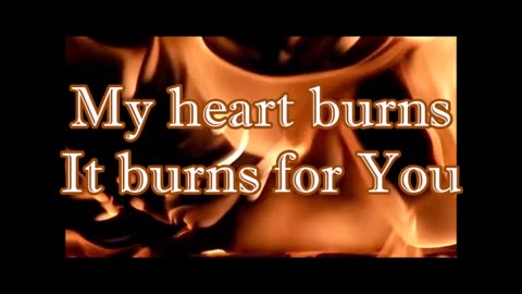 My Heart Burns For You