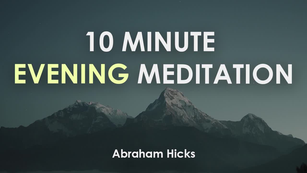 Abraham Hicks ❣ 10 MINUTE EVENING MEDITATION - GETTING INTO THE VORTEX