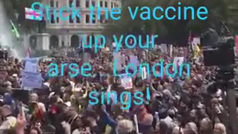 “Stick the Vaccine up your Arse!” London sings!!!