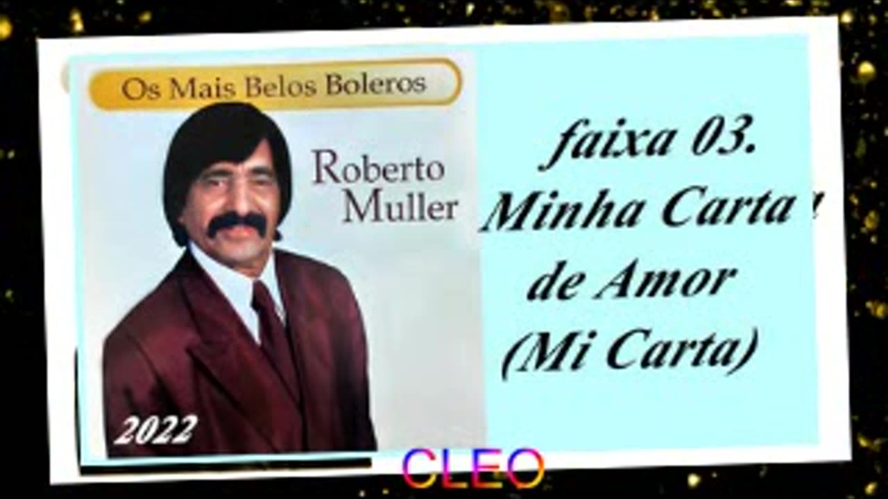 Roberto Muller - Os Mais Belos Boleros - 2022 - faixa - 03. Minha Carta de Amor (Mi Carta)