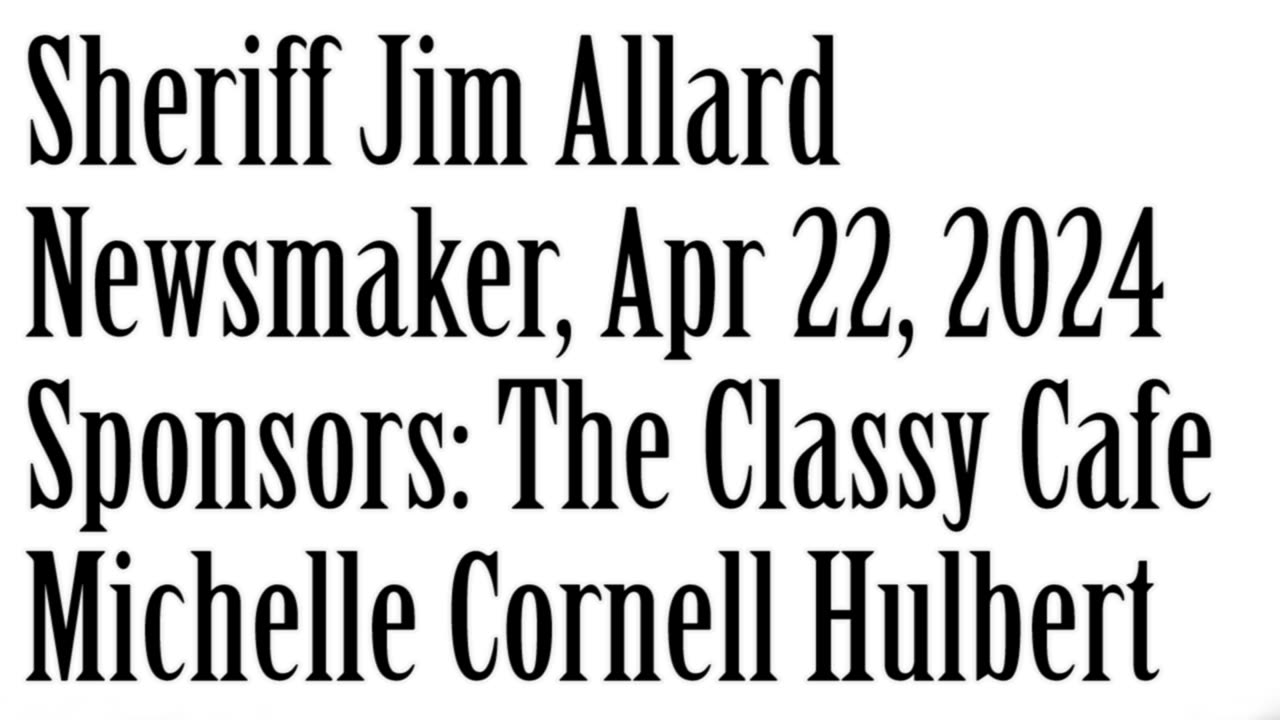 Newsmaker, April 22, 2024, Sheriff Jim Allard