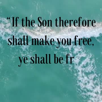 John 8:36 “If the Son therefore shall make you free, ye shall be free indeed.”