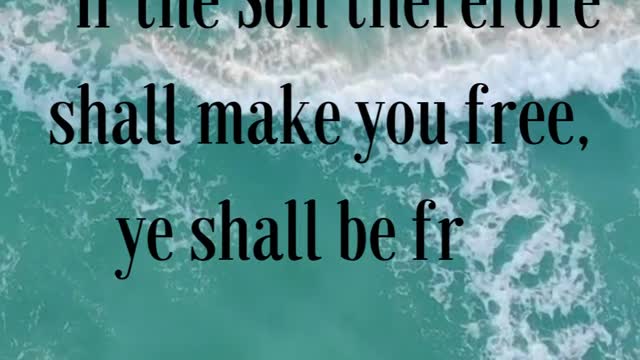 John 8:36 “If the Son therefore shall make you free, ye shall be free indeed.”