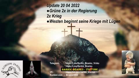 Update 20 04 2022 ●Grüne 2x in der Regierung 2x Krieg ●Westen beginnt seine Kriege mit Lügen