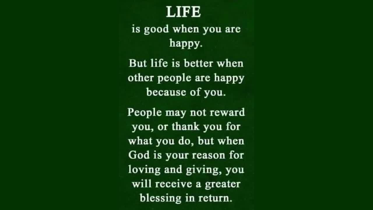 Life is good when you are happy...