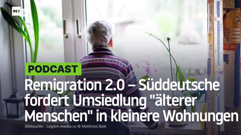 Remigration 2.0 – Süddeutsche fordert Umsiedlung "älterer Menschen" in kleinere Wohnungen