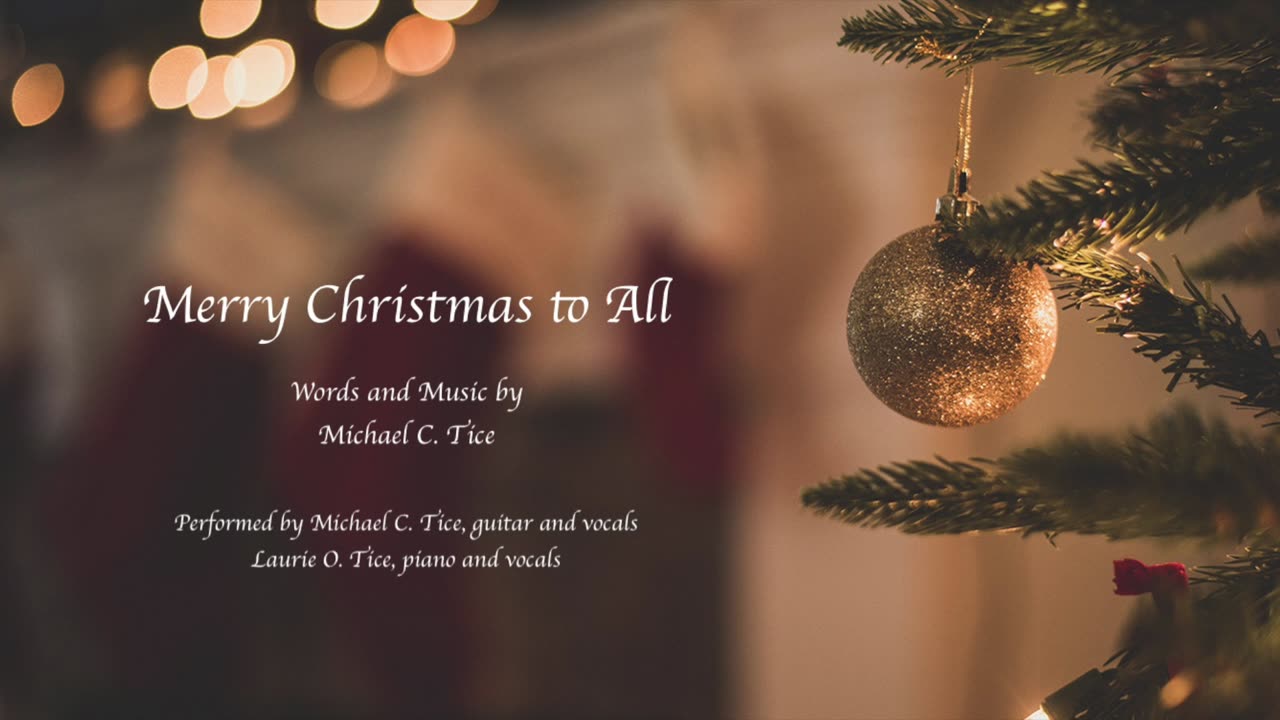 MERRY CHRISTMAS TO ALL - WORDS & MUSIC BY MICHAEL C. TICE