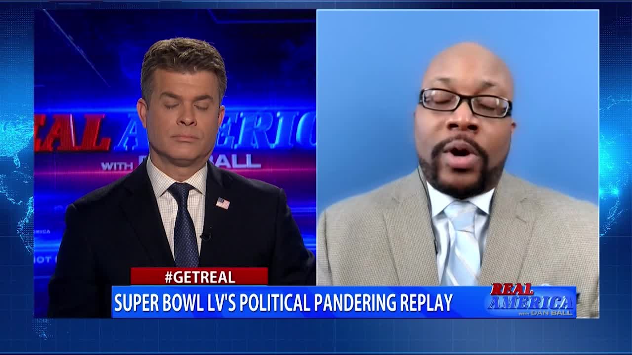 Dan Ball - #GETREAL W/ Christopher Harris, 'Super Bowl LV's Political Pandering Replay'