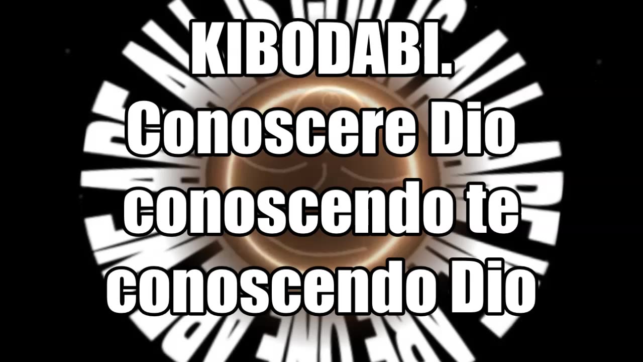 New 19-08-2023. KIBODABI. Conoscere Dio conoscendo te conoscendo Dio.