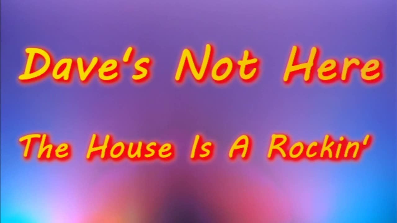 Dave's Not Here - The House Is A Rockin'