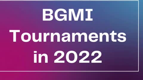 BGMI Tournaments in 2022