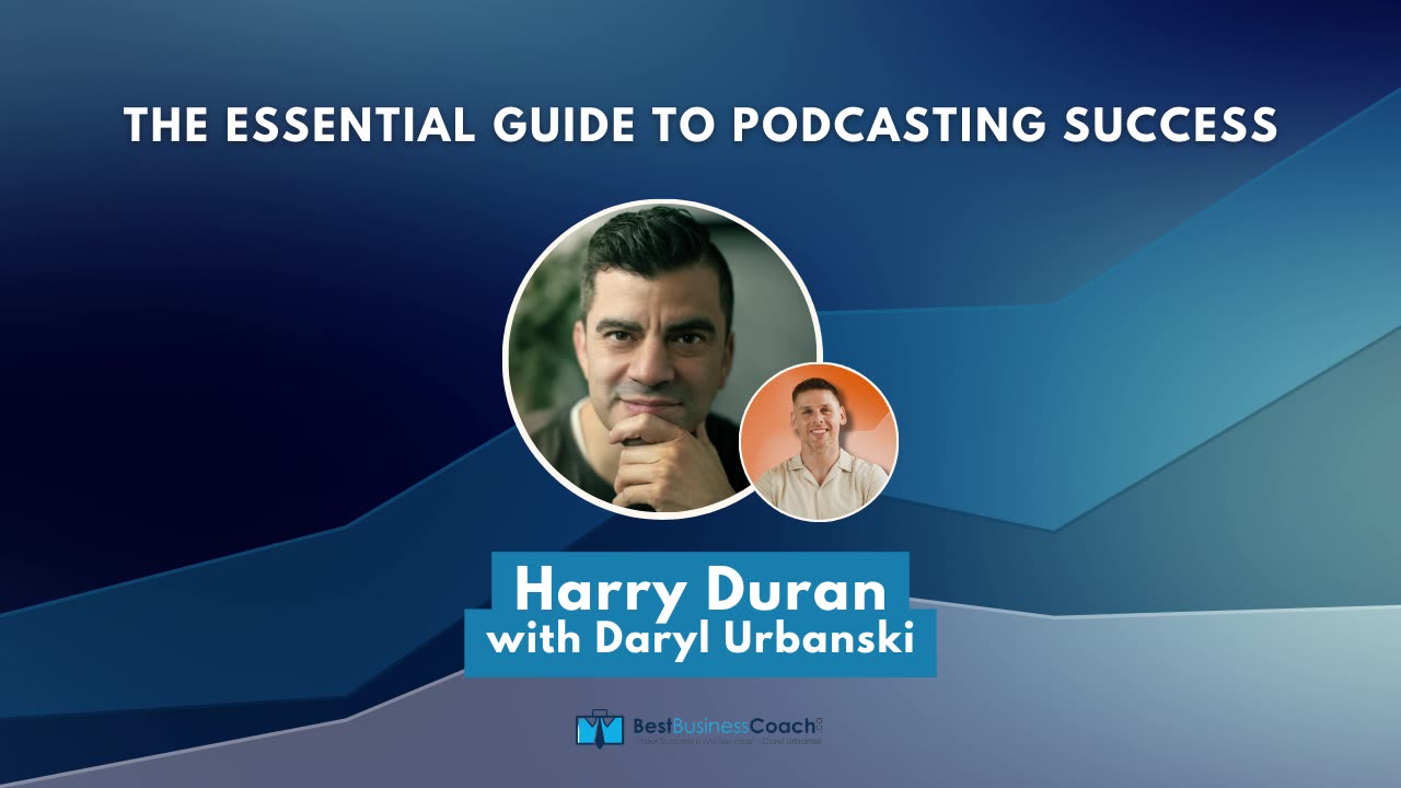 The Essential Guide to Podcasting Success with Harry Duran