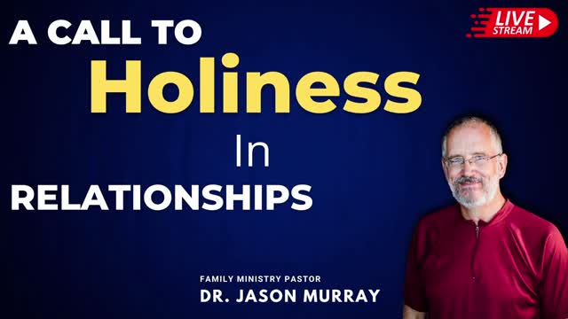 A Call to Holiness In Relationships - Pastor Jason Murray - 12/07/22 LIVE