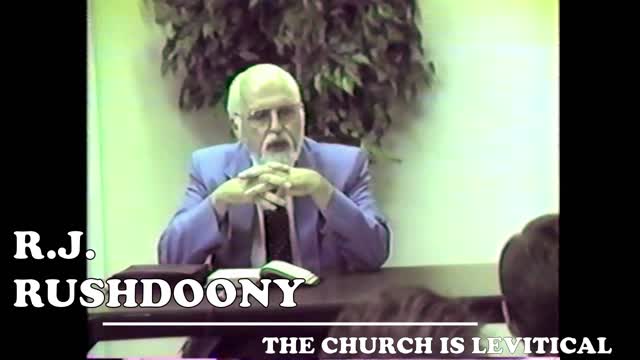 The Curch is Levitical | R.J. Rushdoony Lecture Part 1