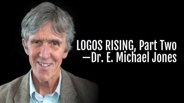 Logos Rising -- Dr. E. Michael Jones