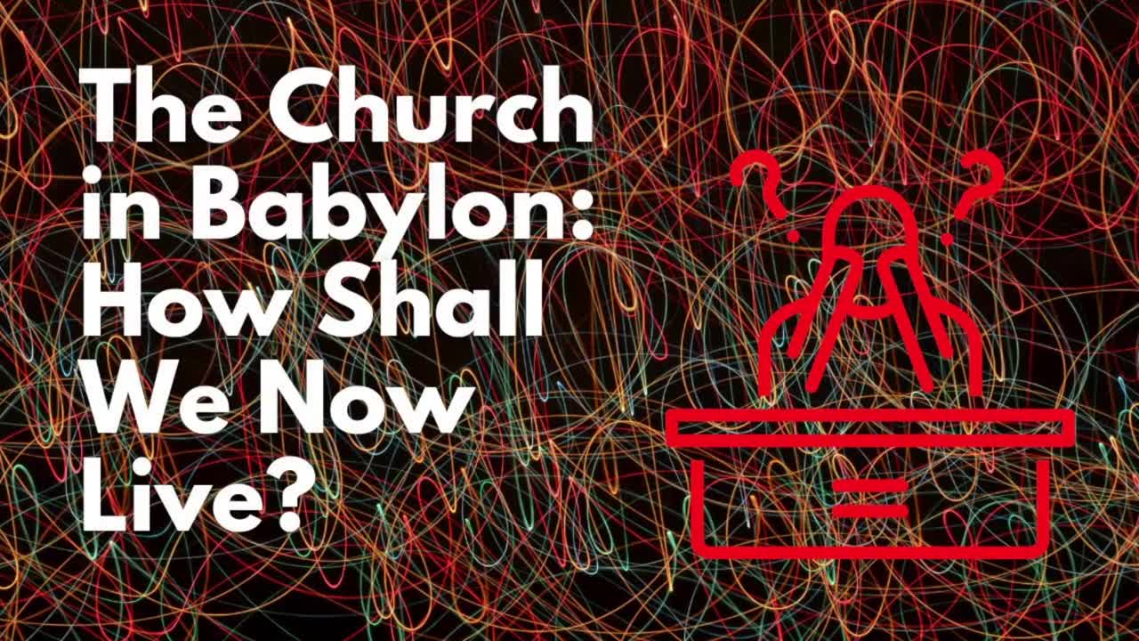 Round Table: The Church in Babylon: How Now Shall We Live?