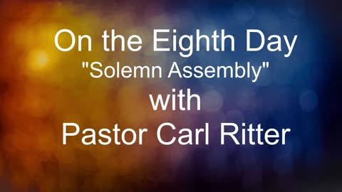 On the Eighth Day "Solemn Assembly" with Pastor Carl Ritter 10062023