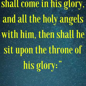 “When the Son of man shall come in his glory, and all the holy angels with him