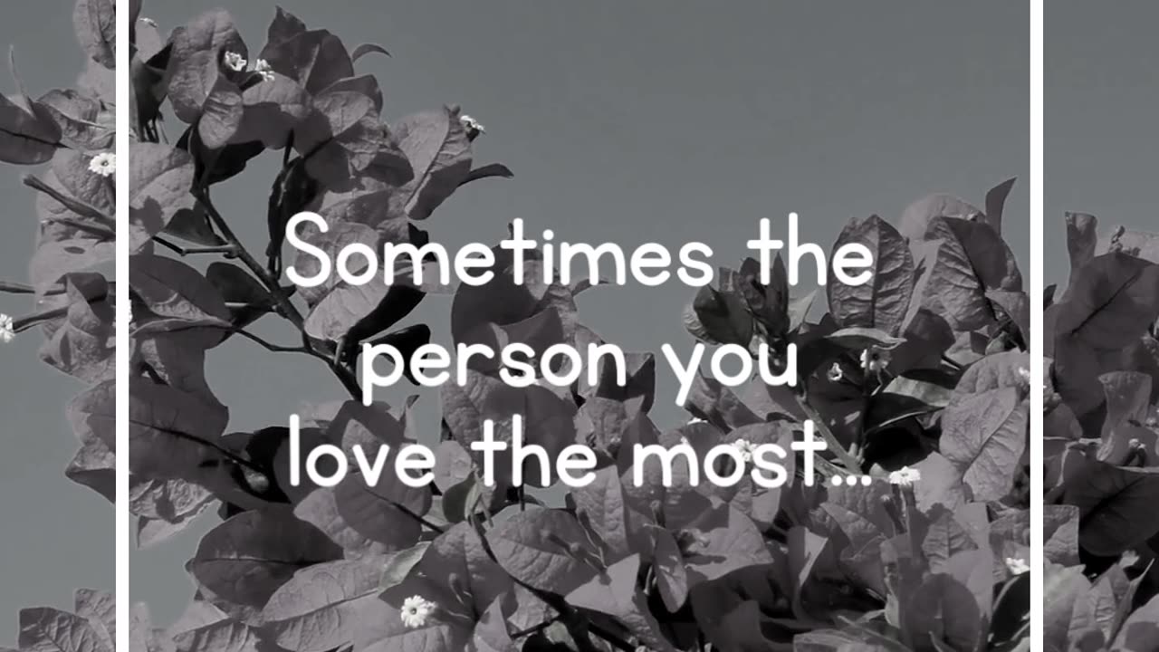 Sometimes the person you love the most...