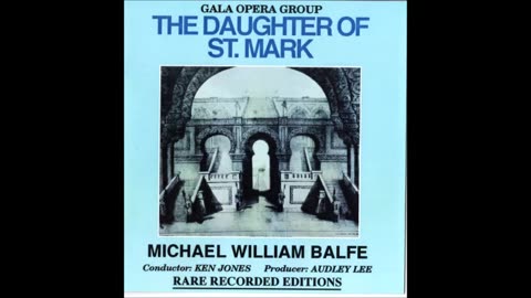 Balfe-The Daughter of St. Mark (Part 1 of 2)