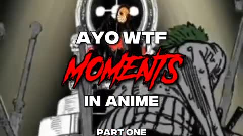 Ayo Wtf Moments in Anime
