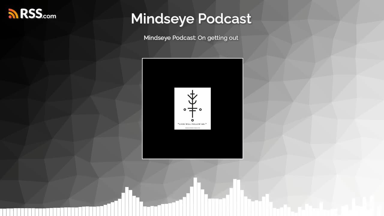 Mindseye Podcast: On getting out
