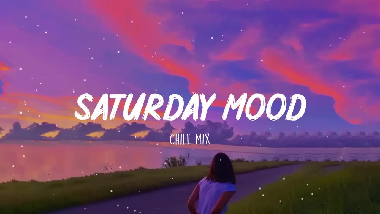 Spotify chill song video 2023 saturday mood chll mix