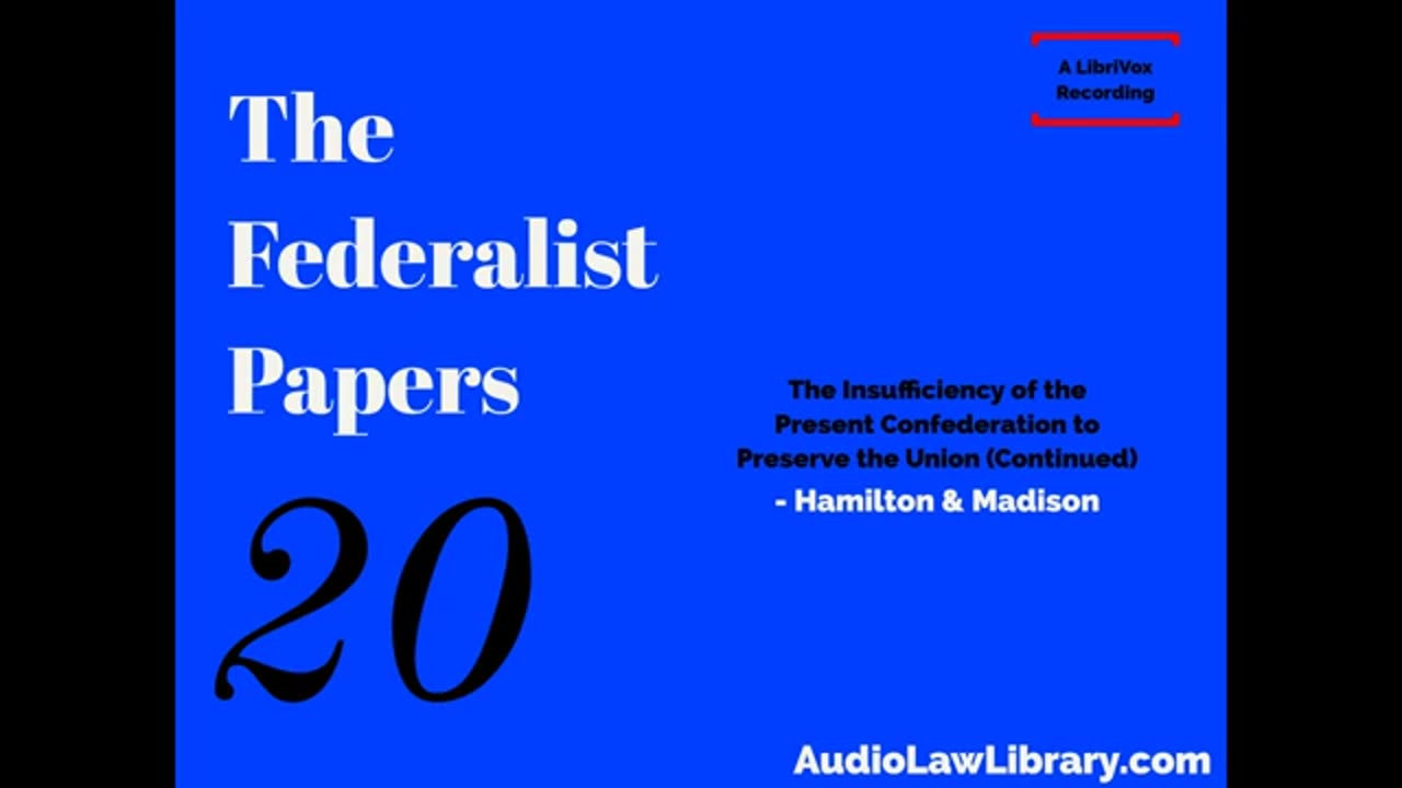 Federalist Papers - #20 Insufficiency of the Present Confederation to Preserve the Union (Audiobook)