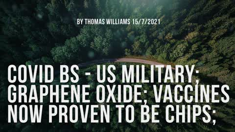 Covid BS - US Military; Graphene Oxide; Vaccines now proven to be chips;
