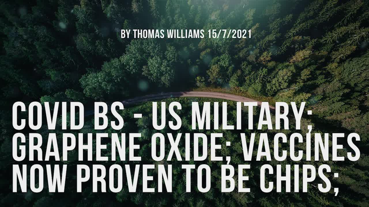 Covid BS - US Military; Graphene Oxide; Vaccines now proven to be chips;