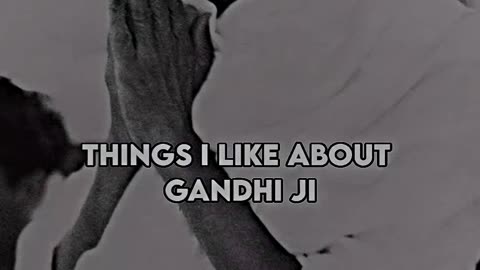 Things I like about Ghandhi ji😁😂