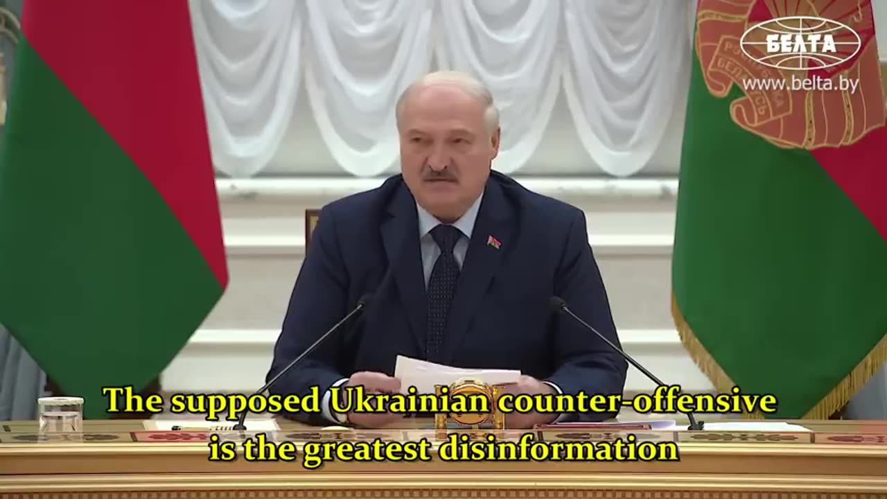 PRESIDENT LUKASHENKO THERE WILL BE NO UKRAINE´S COUNTER-OFFENSIVE