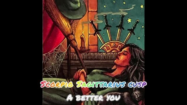 SCORPIO SAGITTARIUS CUSP | A BETTER YOU