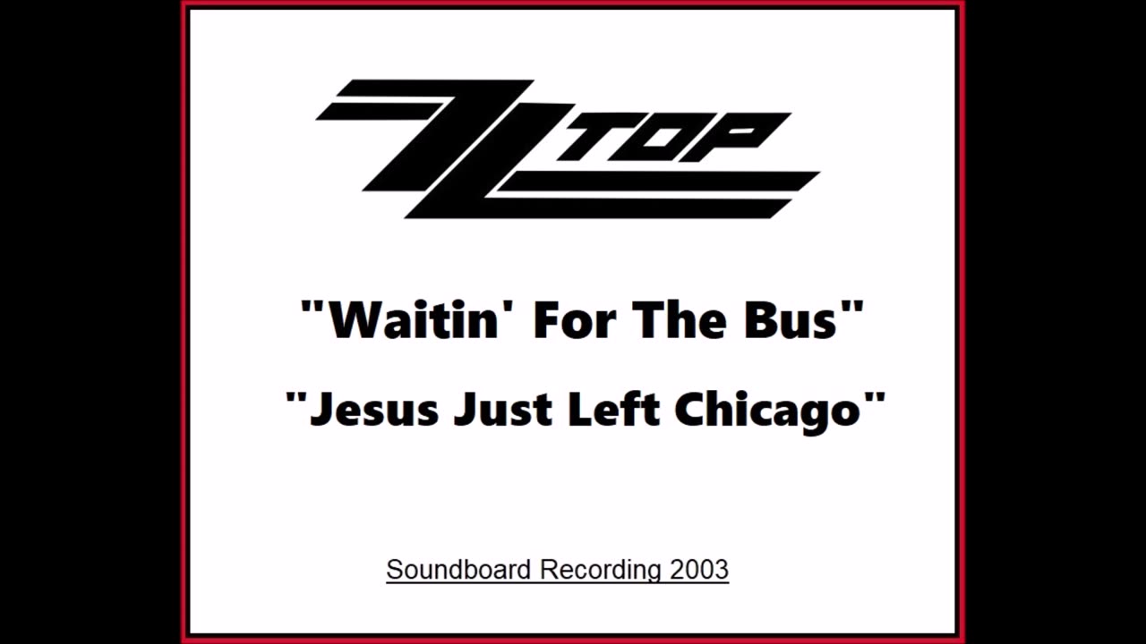 ZZ Top - Waitin' For The Bus - Jesus Just Left Chicago (Live in New Jersey 2003) Soundboard