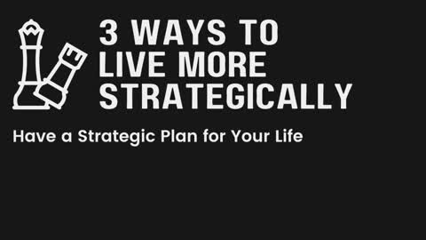 3 Ways To Live More Strategically